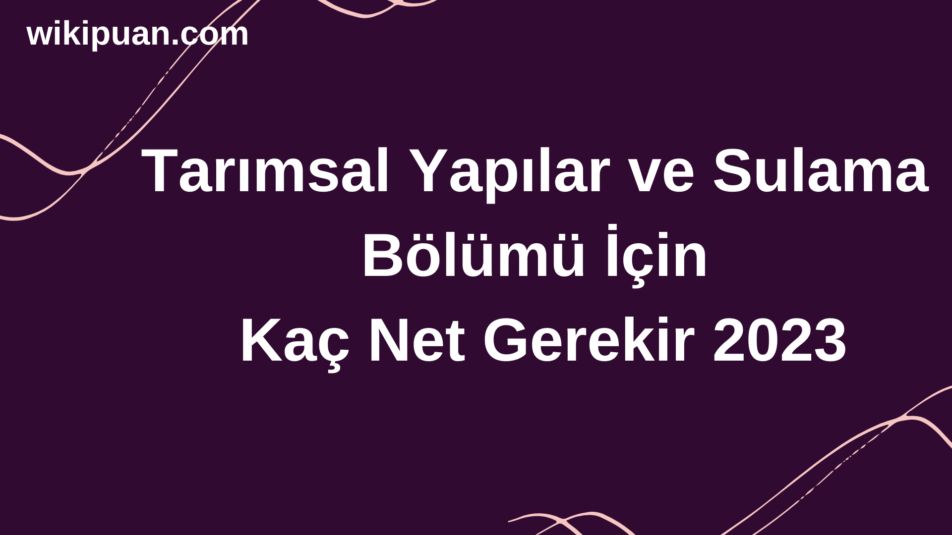 Tarımsal Yapılar ve Sulama  Bölümü İçin Kaç Net Gerekir 2023