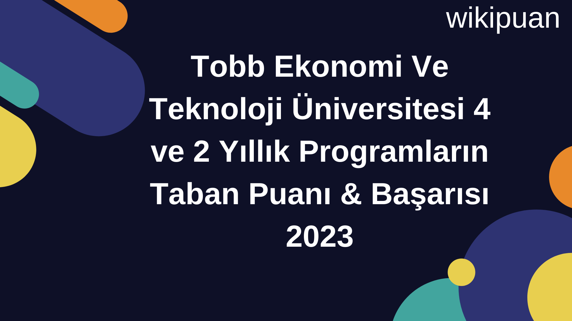 Tobb Ekonomi Ve Teknoloji Üniversitesi 4 ve 2 Yıllık Programların Taban Puanı & Taban Başarı Sırası 2023