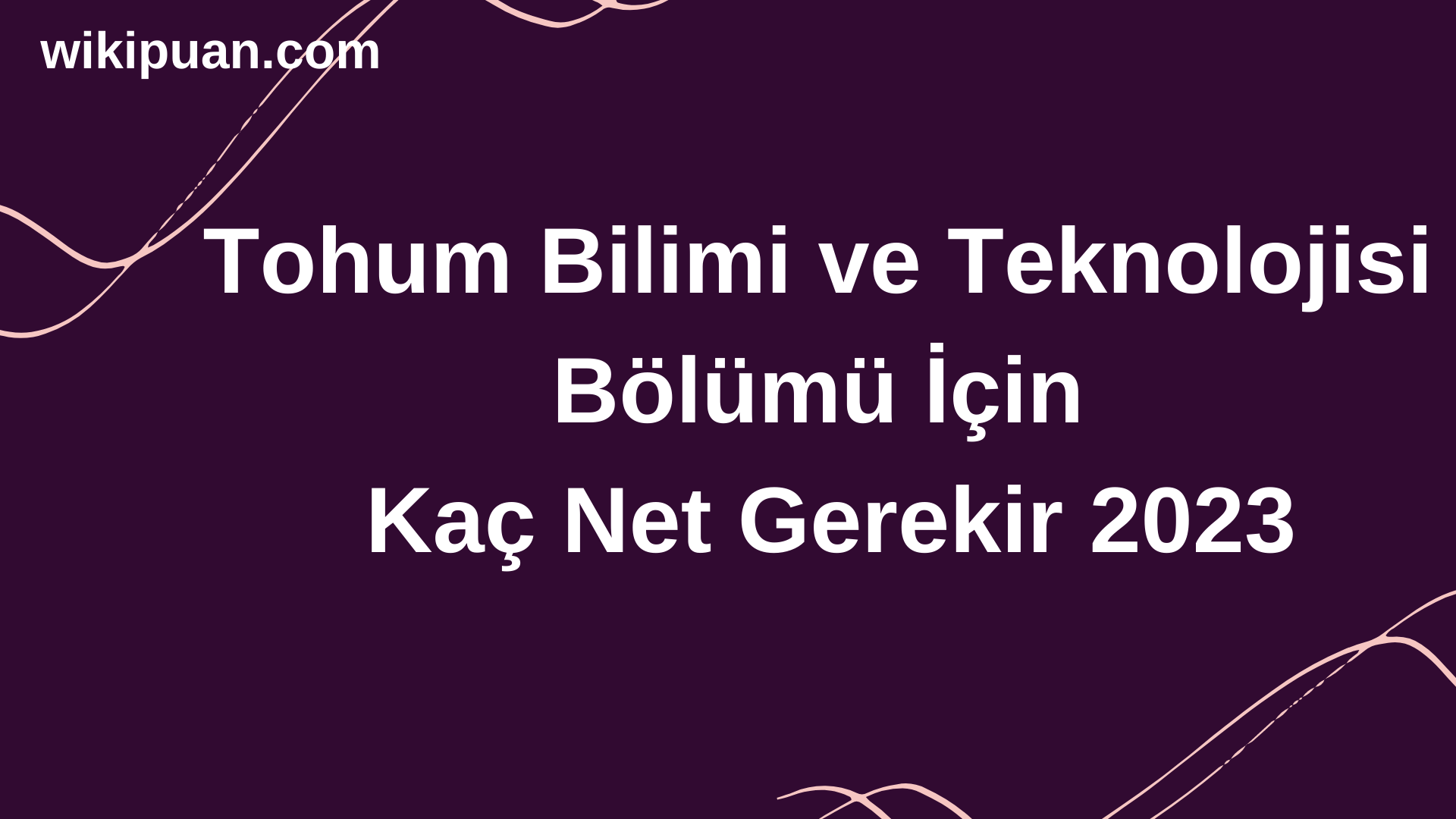 Tohum Bilimi ve Teknolojisi  Bölümü İçin Kaç Net Gerekir 2023
