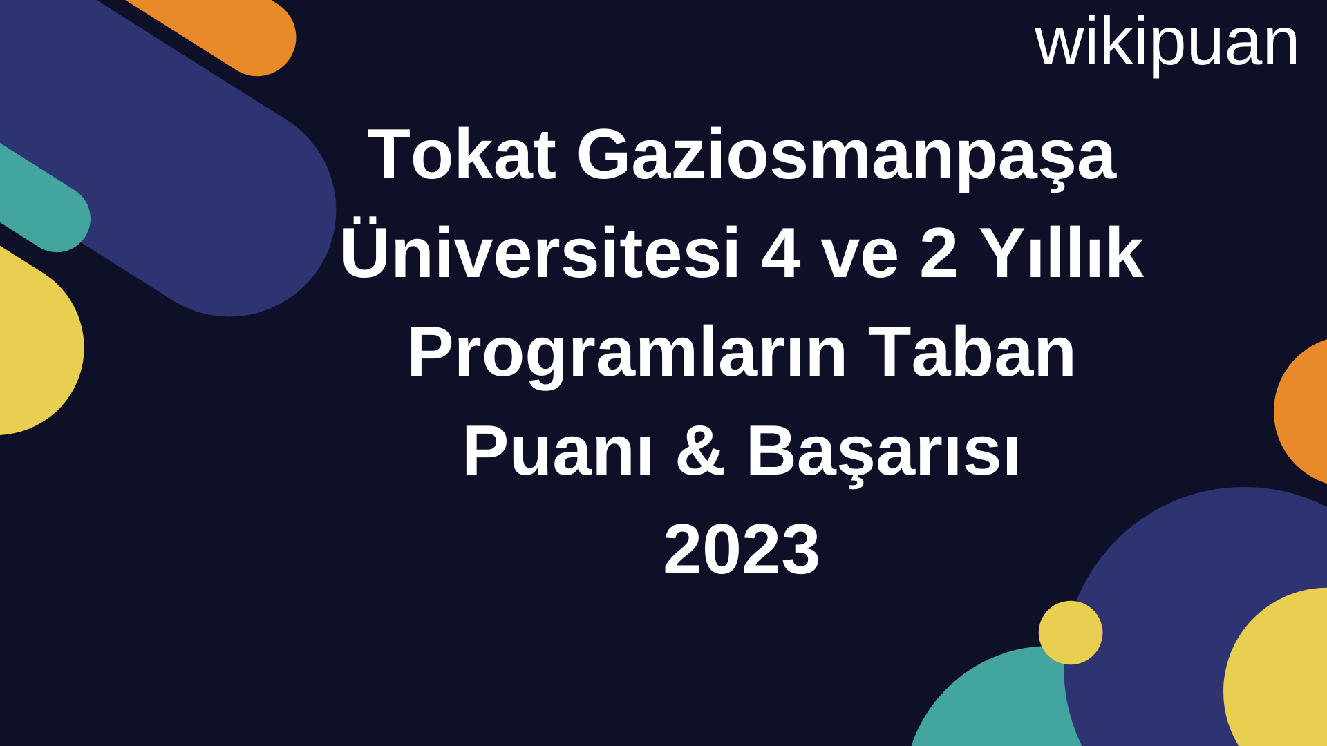 Tokat Gaziosmanpaşa Üniversitesi 4 ve 2 Yıllık Programların Taban Puanı & Taban Başarı Sırası 2023