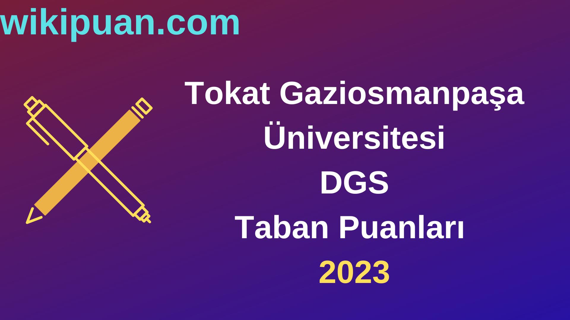 Tokat Gaziosmanpaşa Üniversitesi DGS 2023 Taban Puanları-Kontenjanları