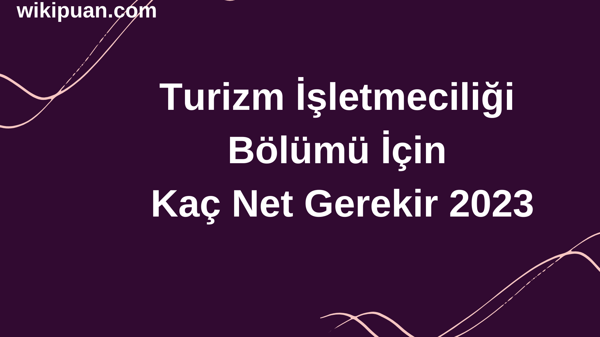Turizm İşletmeciliği Bölümü İçin Kaç Net Gerekir 2023