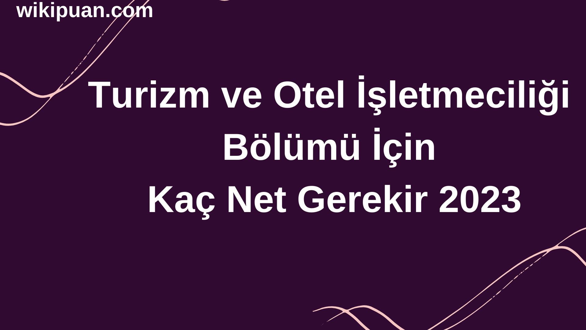 Turizm ve Otel İşletmeciliği Bölümü İçin Kaç Net Gerekir 2023