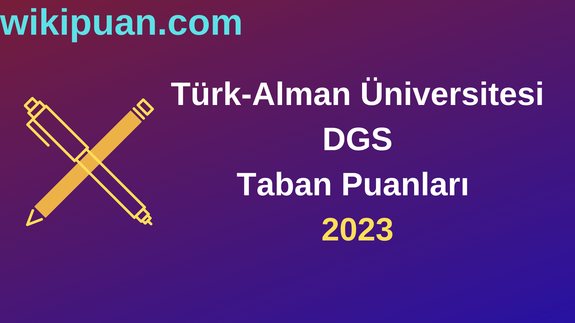 Türk-Alman Üniversitesi DGS 2023 Taban Puanları-Kontenjanları