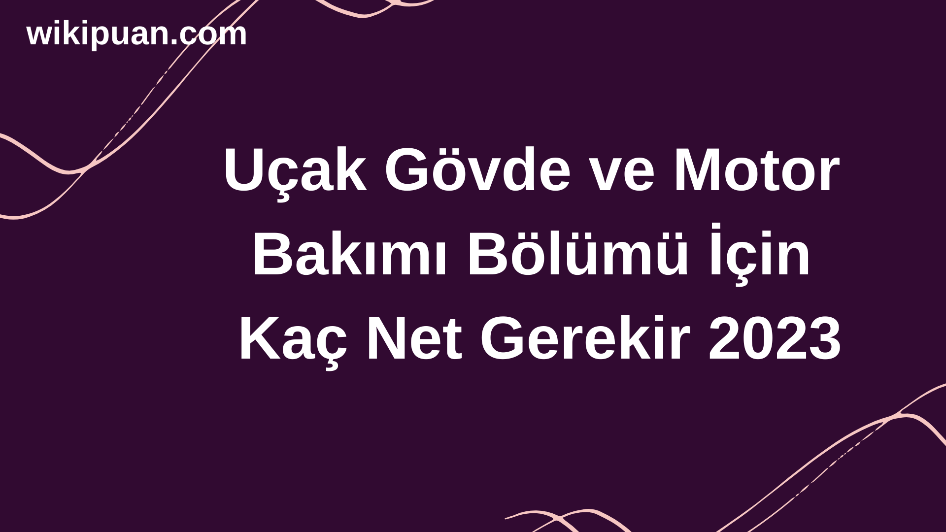 Uçak Gövde ve Motor Bakımı  Bölümü İçin Kaç Net Gerekir 2023