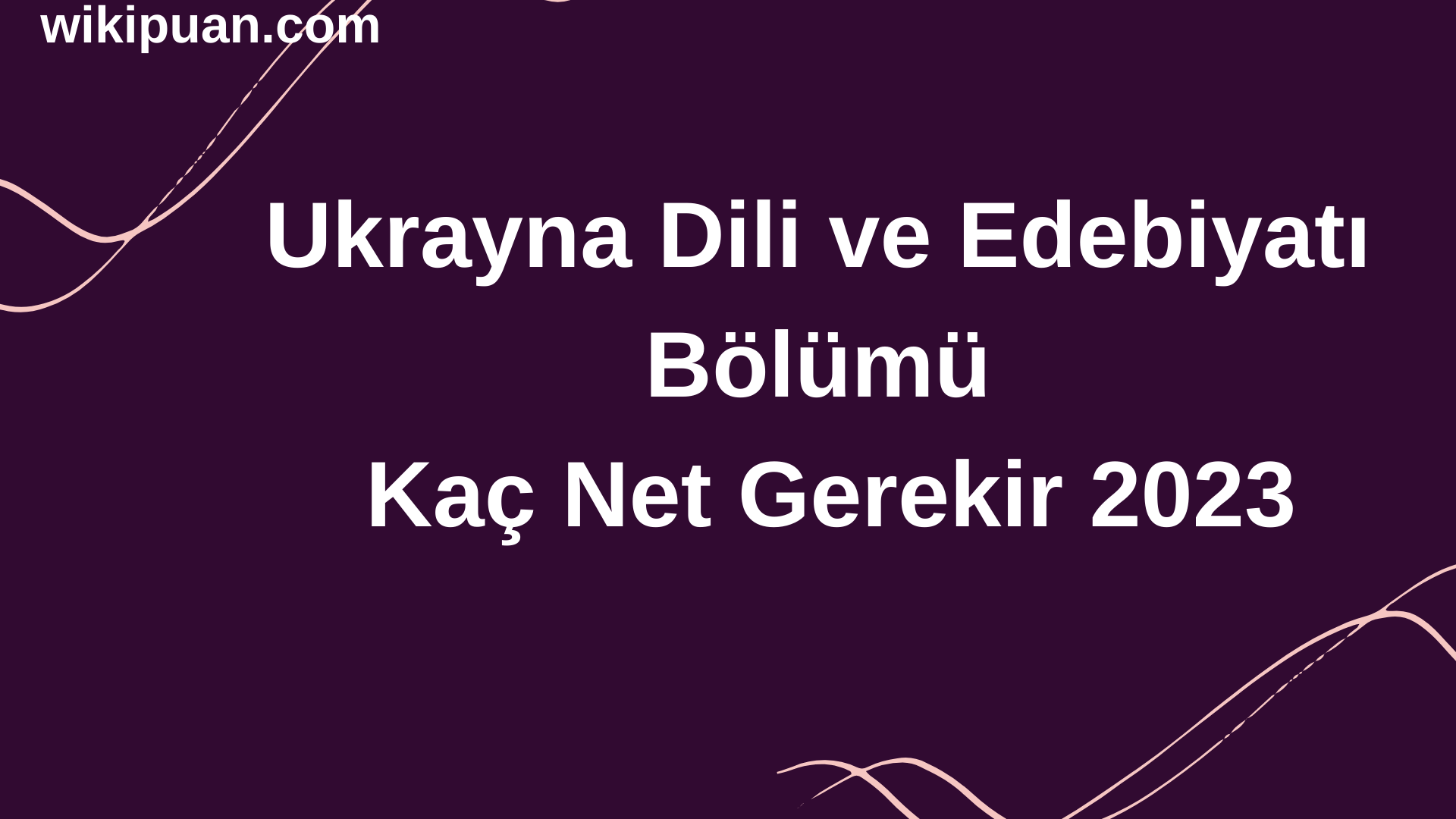 Ukrayna Dili ve Edebiyatı Bölümü İçin Kaç Net Gerekir 2023