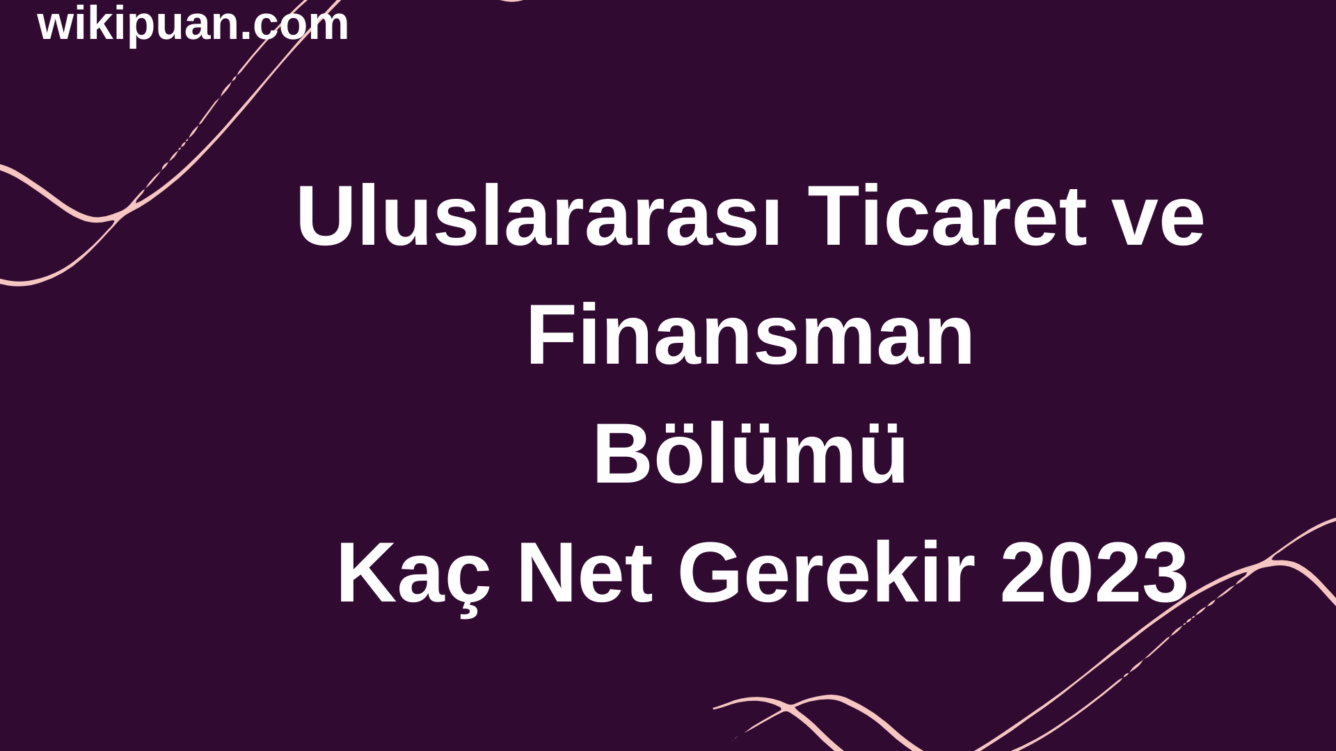 Uluslararası Ticaret ve Finans Bölümü İçin Kaç Net Gerekir 2023