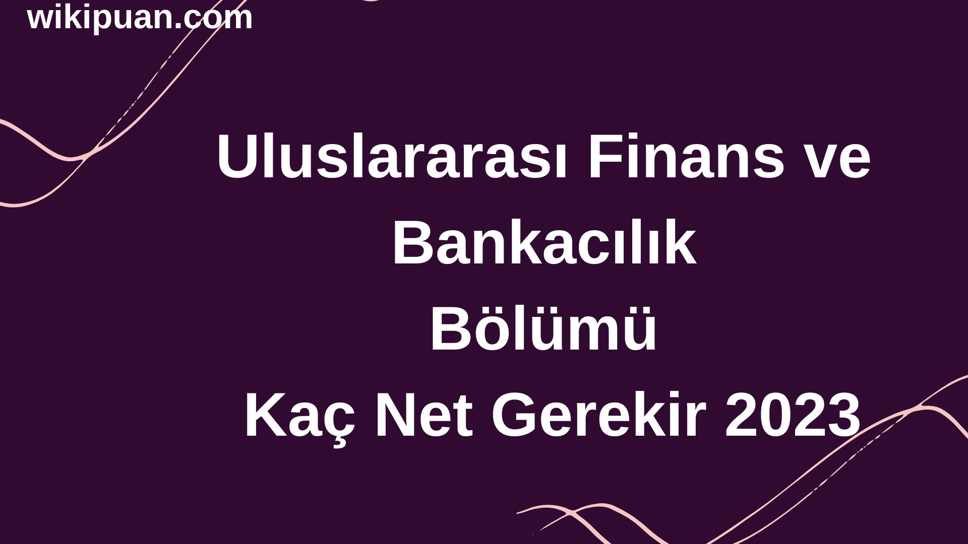 Uluslararası Finans ve Bankacılık Bölümü İçin Kaç Net Gerekir 2023