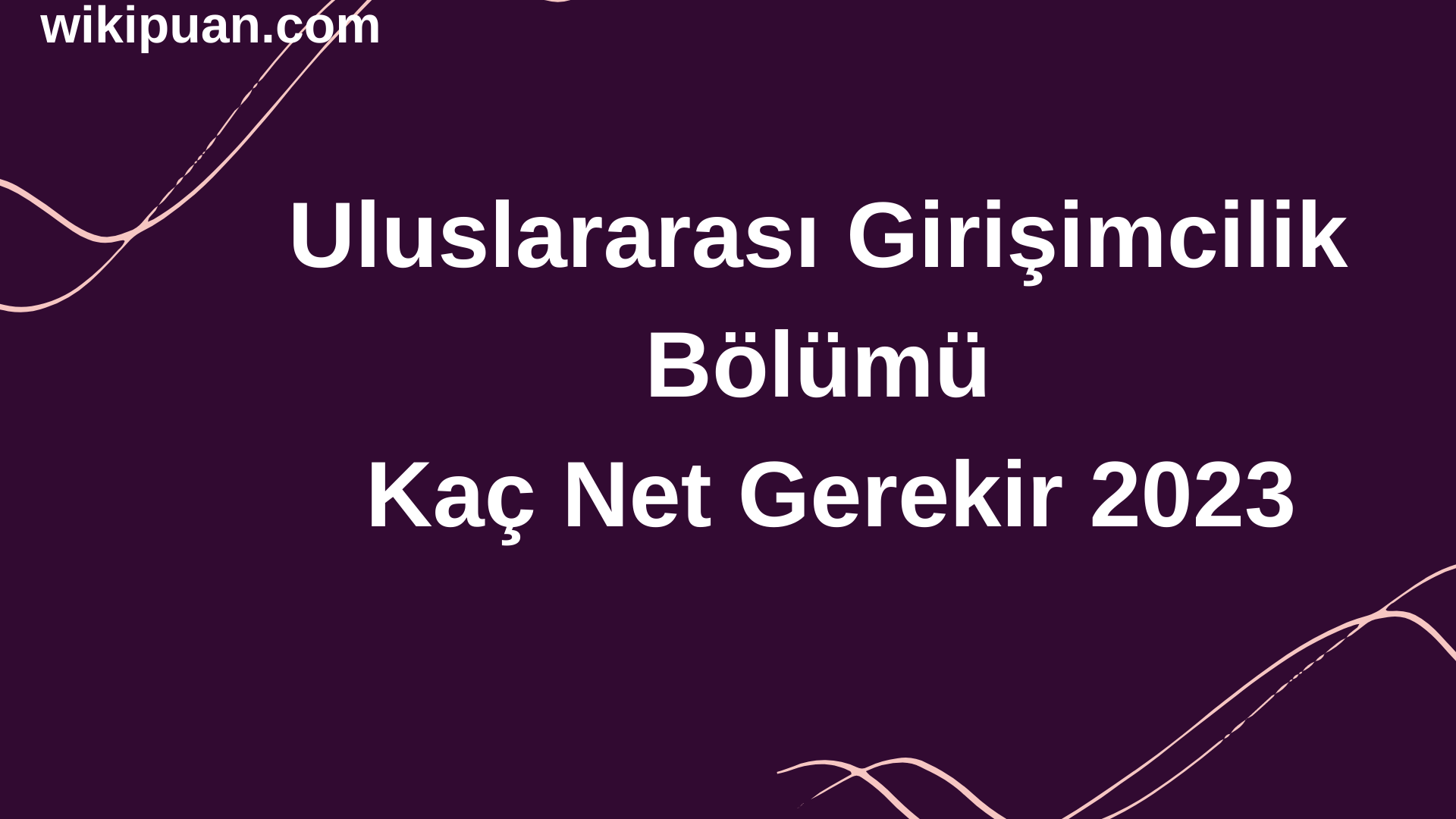 Uluslararası Girişimcilik Bölümü İçin Kaç Net Gerekir 2023