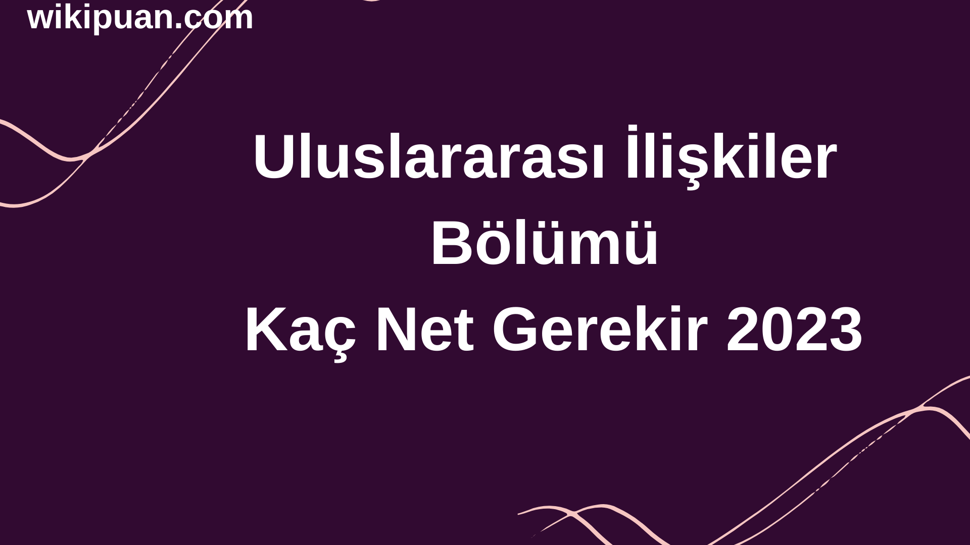 Uluslararası İlişkiler Bölümü İçin Kaç Net Gerekir 2023
