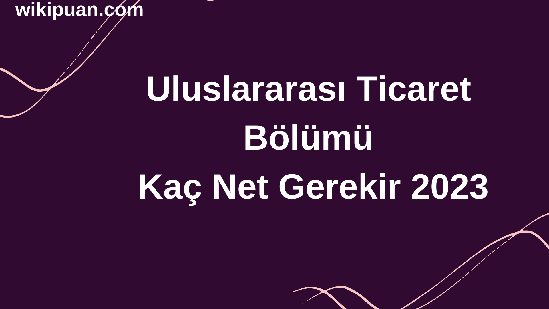 Uluslararası Ticaret Bölümü İçin Kaç Net Gerekir 2023
