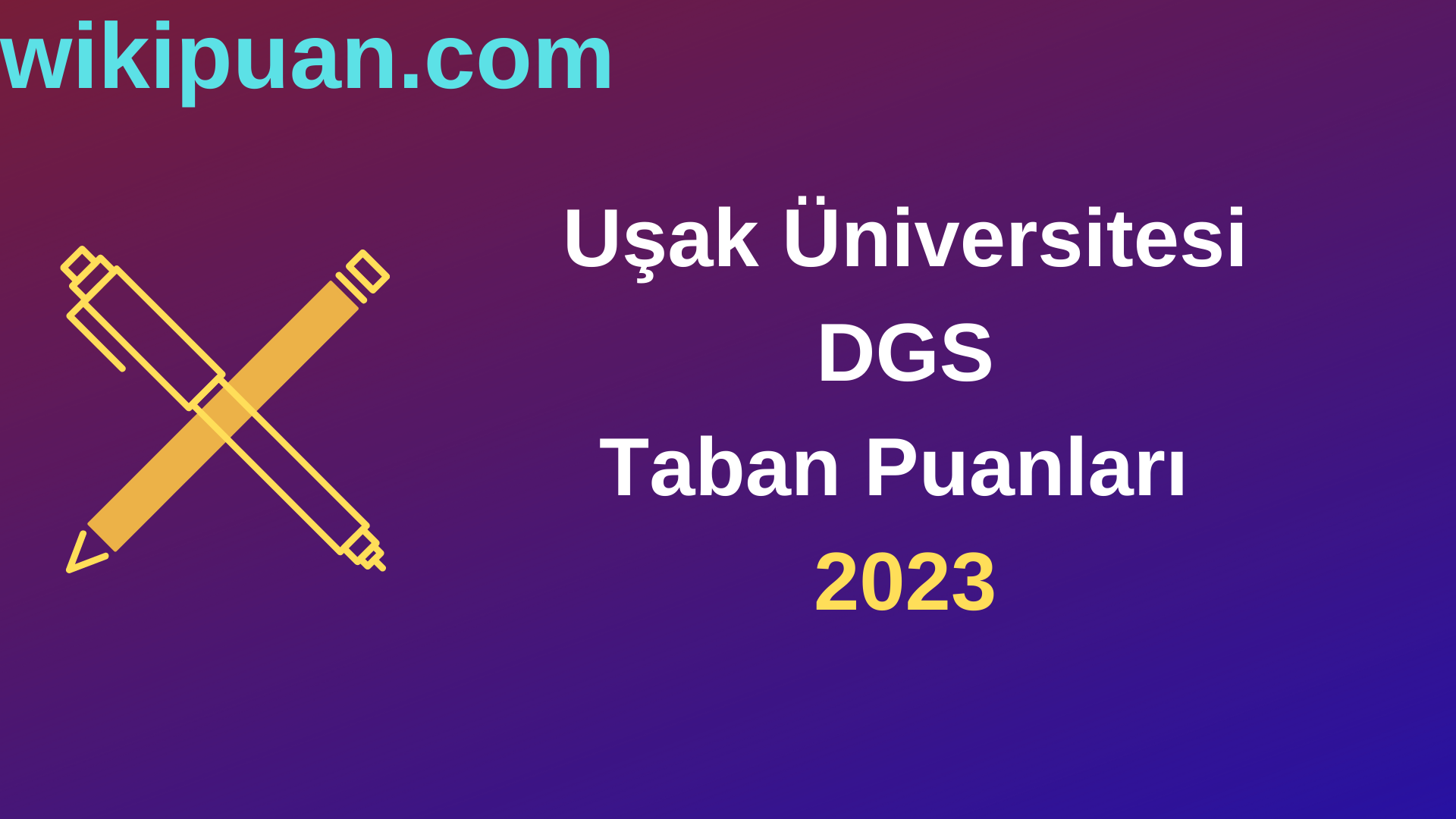 Uşak Üniversitesi DGS 2023 Taban Puanları-Kontenjanları