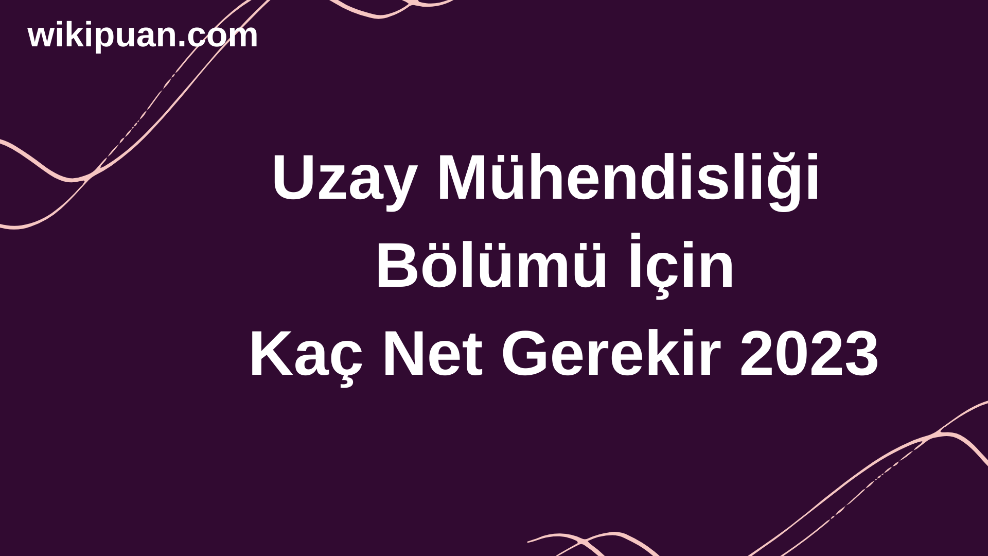 Uzay ve Uydu Mühendisliği Bölümü İçin Kaç Net Gerekir 2023