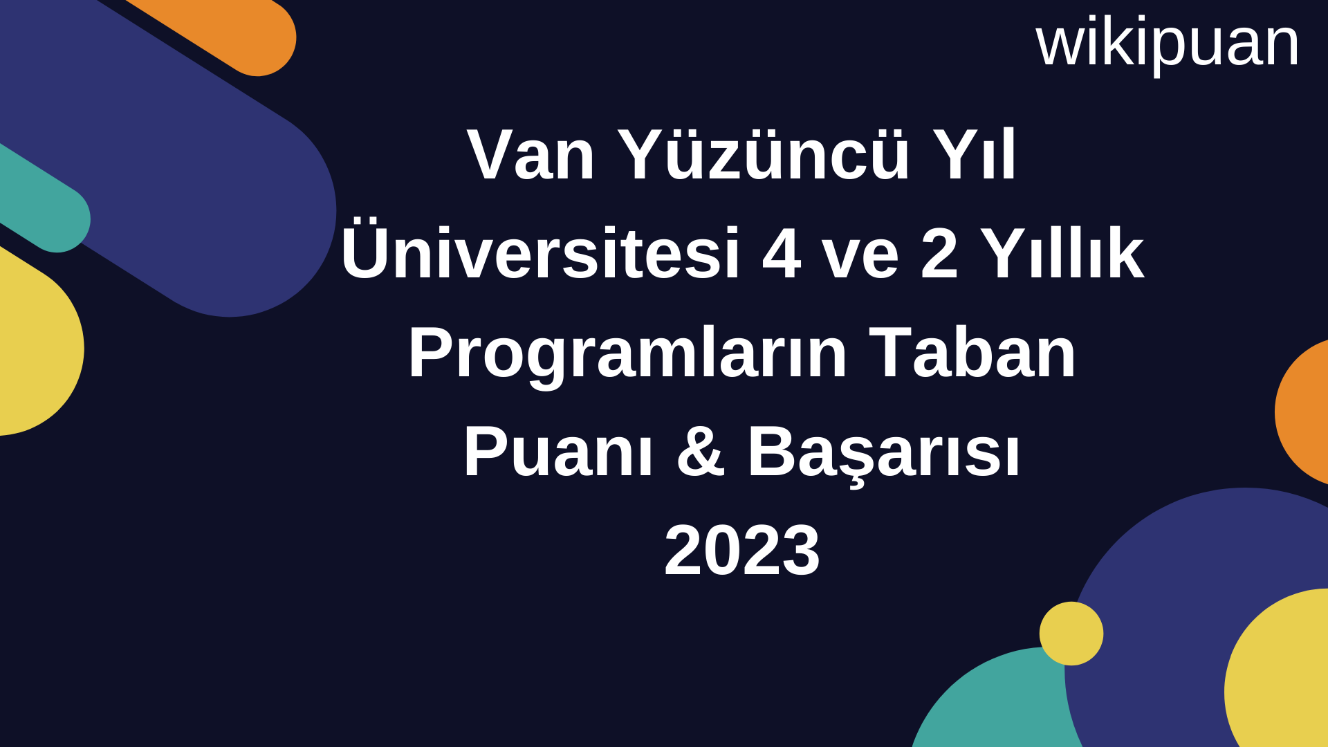 Van Yüzüncü Yıl Üniversitesi 4 ve 2 Yıllık Programların Taban Puanı & Taban Başarı Sırası 2023