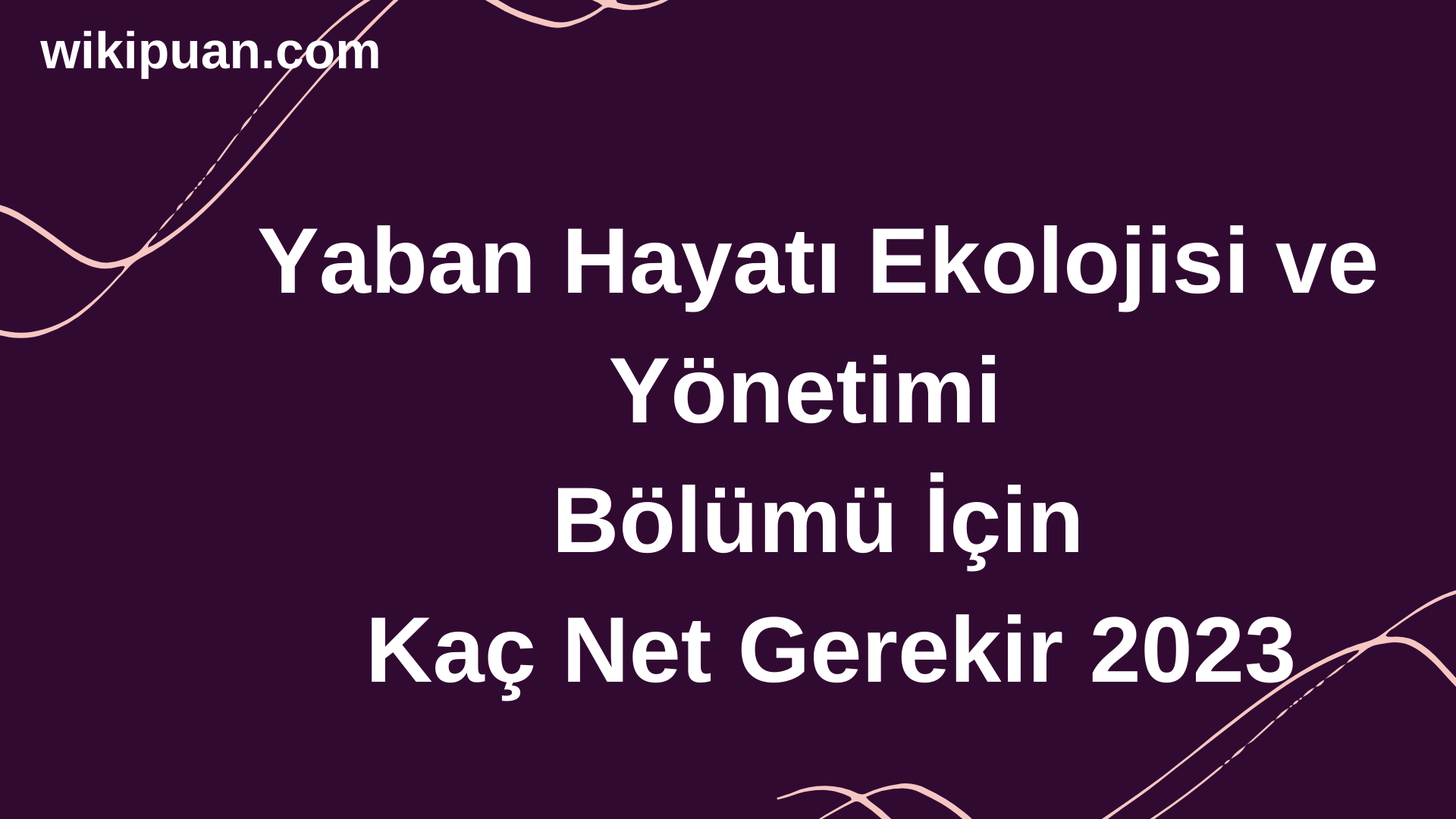 Yaban Hayatı Ekolojisi ve Yönetimi Bölümü İçin Kaç Net Gerekir 2023