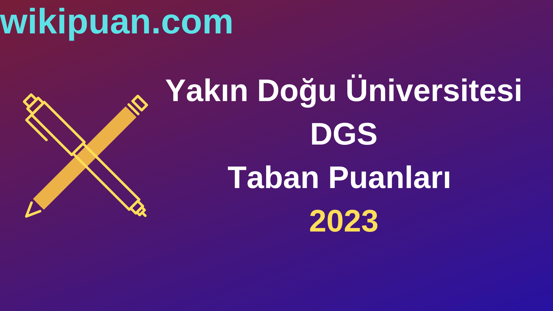 Yakın Doğu Üniversitesi DGS 2023 Taban Puanları-Kontenjanları