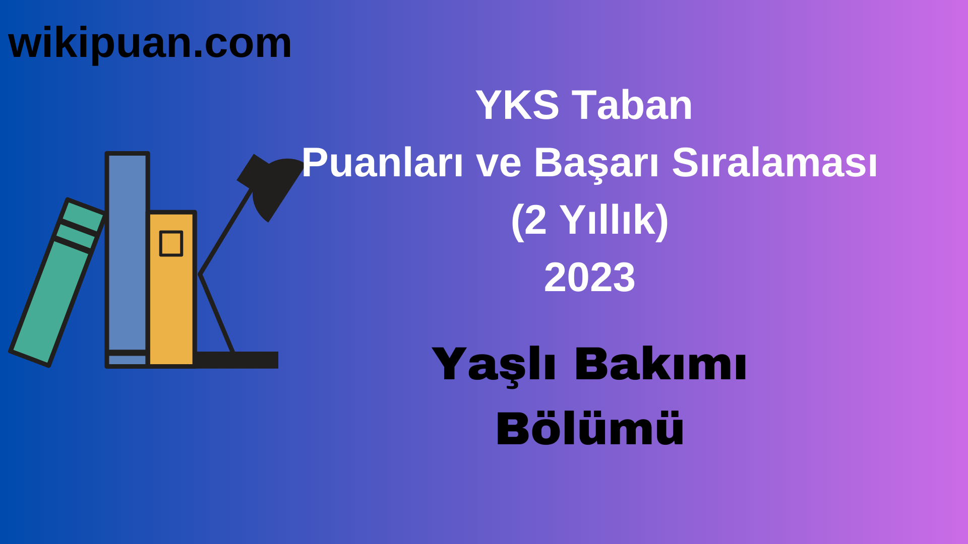 Yaşlı Bakımı Bölümü 2023 Taban Puan & Taban Başarı Sırası
