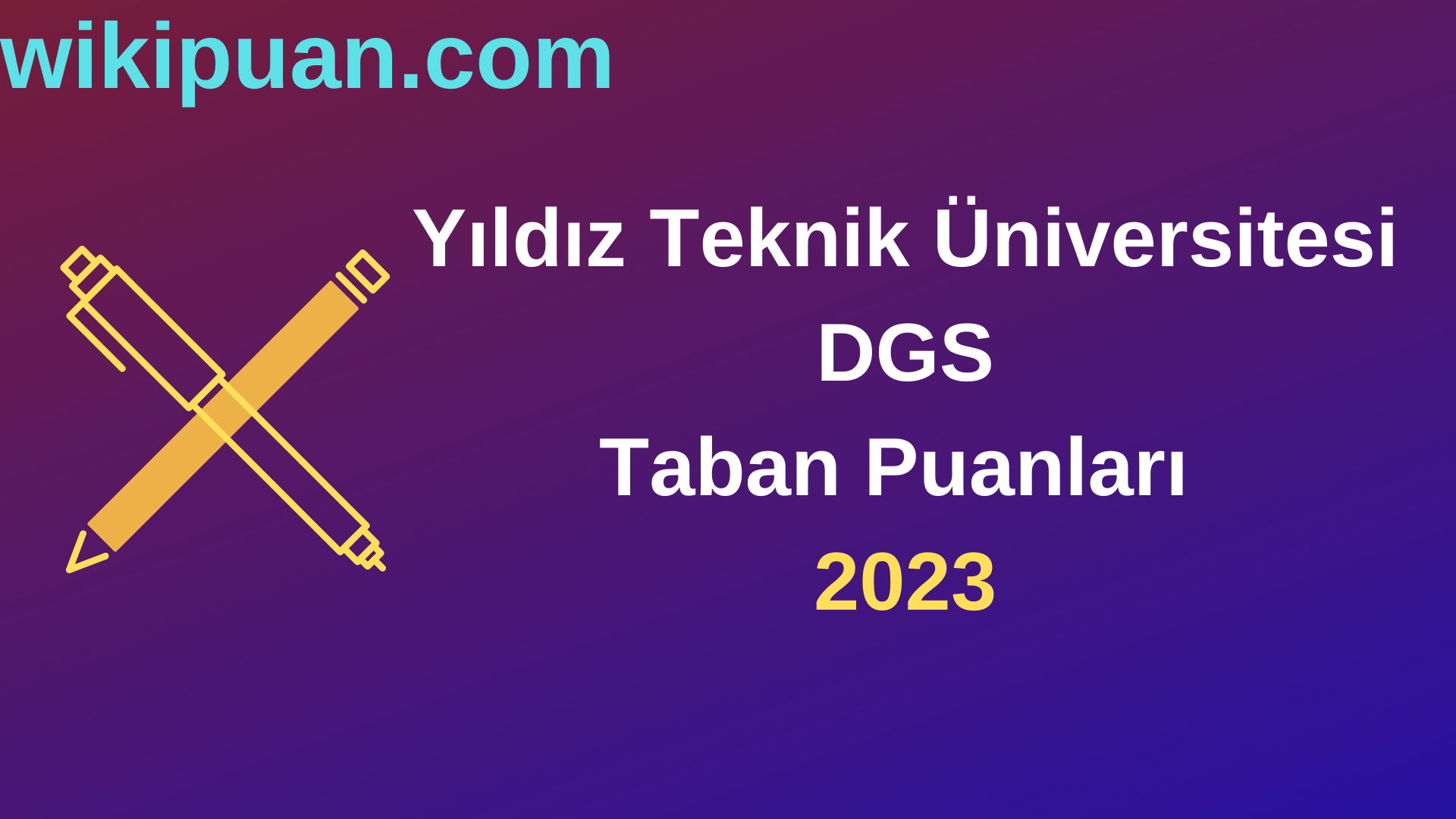 Yıldız Teknik Üniversitesi DGS 2023 Taban Puanları-Kontenjanları