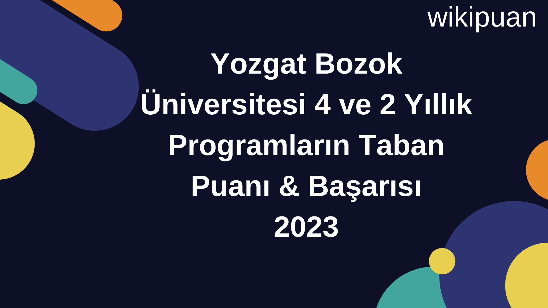 Yozgat Bozok Üniversitesi 4 ve 2 Yıllık Programların Taban Puanı & Taban Başarı Sırası 2023