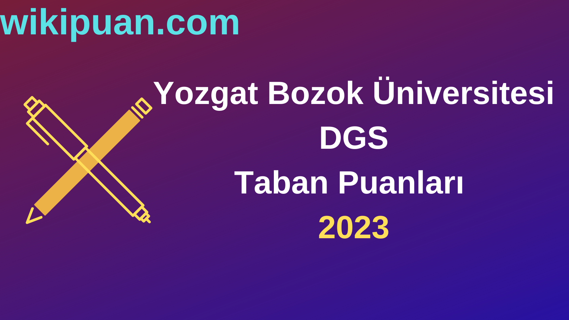 Yozgat Bozok Üniversitesi DGS 2023 Taban Puanları-Kontenjanları