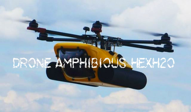 Drone amphibious HexH2o will allow you to capture images from the air and under water