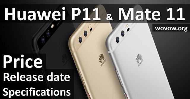 Review Huawei P11 and Mate 11: price, release date, specifications