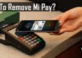 What is Mi Pay and How to Remove App From Xiaomi Smartphone?