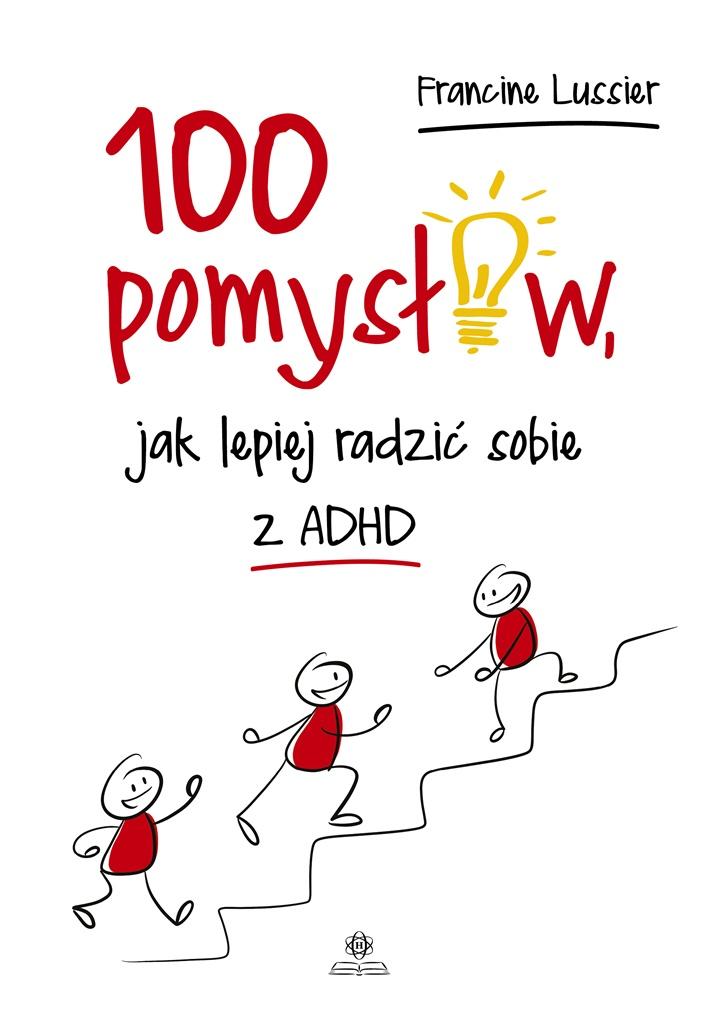 100 pomysłów, jak lepiej radzić sobie z ADHD