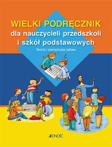 Wielki podręcznik dla nauczycieli przedszkoli i SP