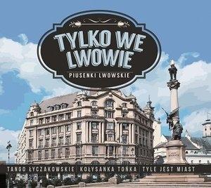 Tylko we Lwowie - Piusenki Lwowskie CD